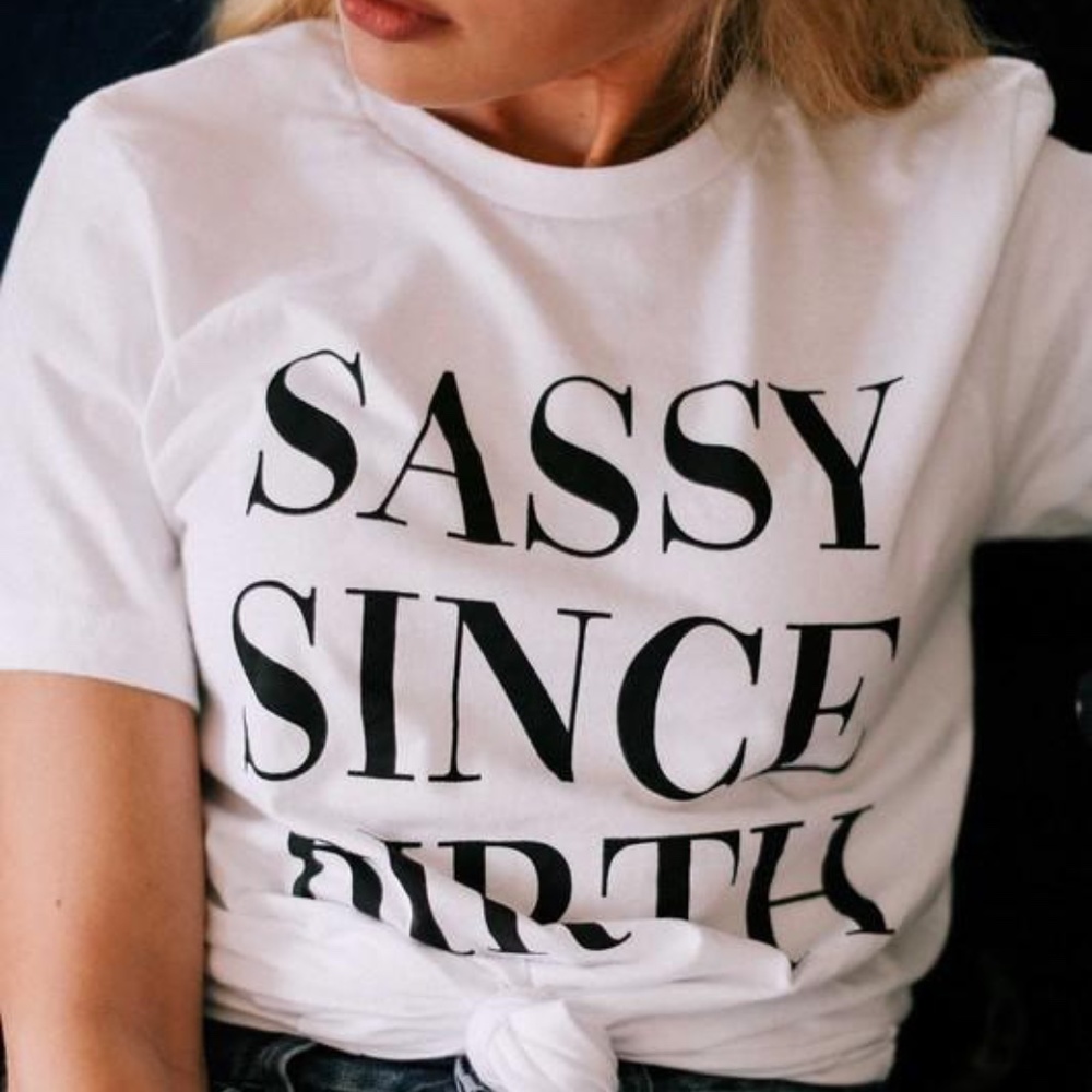 SASSY SINCE BIRTH